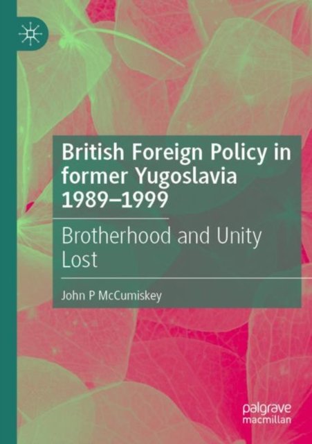 British Foreign Policy in Former Yugoslavia 1989?1999