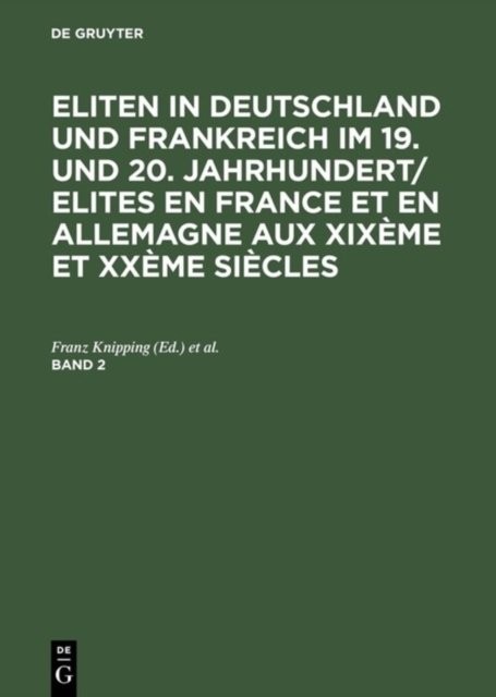 Eliten in Deutschland und Frankreich im 19. und 20. Jahrhundert/Elites en France et en Allemagne aux XIXème et XXème siècles, Band 2, Eliten in Deutschland und Frankreich im 19. und 20. Jahrhundert/Elites en France et en Allemagne aux XIXème et XXème