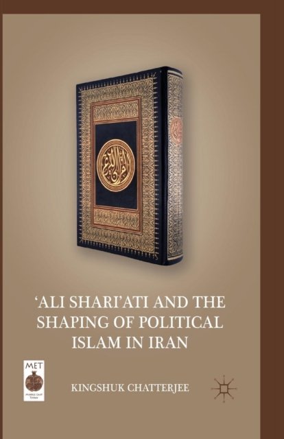 ‘Ali Shari’ati and the Shaping of Political Islam in Iran