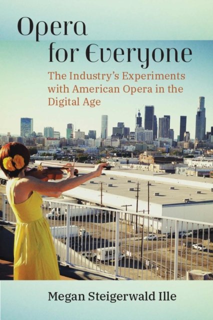 Opera for Everyone – The Industry`s Experiments with American Opera in the Digital Age
