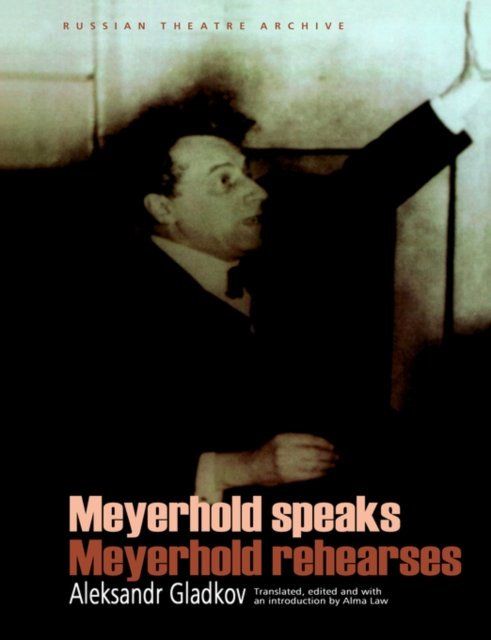Meyerhold Speaks/Meyerhold Rehearse