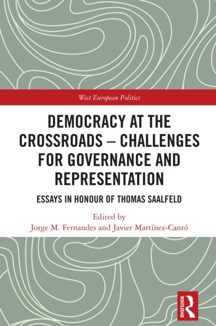 Democracy at the Crossroads – Challenges for Governance and Representation: Essays in Honour of Thomas Saalfeld for Governance and Representation