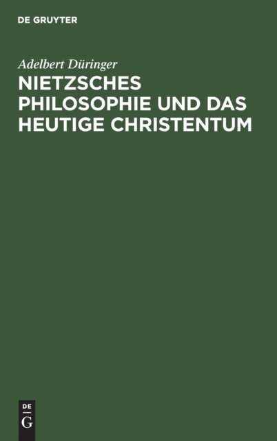 Nietzsches Philosophie Und Das Heutige Christentum