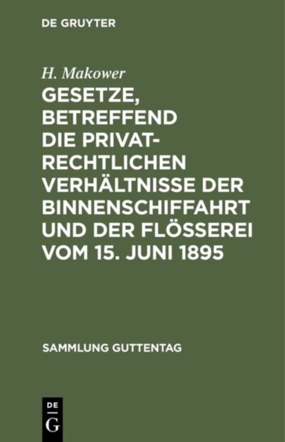 Gesetze, Betreffend Die Privatrechtlichen Verhaltnisse Der Binnenschiffahrt Und Der Floßerei Vom 15. Juni 1895