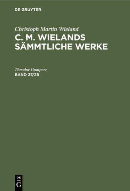 Christoph Martin Wieland: C. M. Wielands Sammtliche Werke. Band 27/28