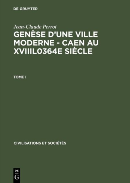 Genese d'Une Ville Moderne - Caen Au Xviiil0364e Siecle