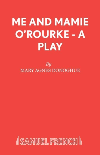 Me and Mamie O''Rourke - A Play