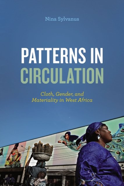 Patterns in Circulation – Cloth, Gender, and Materiality in West Africa