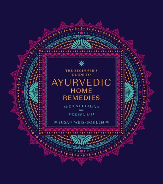 The Beginner's Guide to Ayurvedic Home Remedies