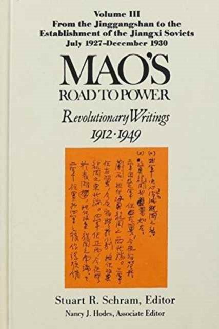Mao's Road to Power: Revolutionary Writings, 1912-49: v. 3: From the Jinggangshan to the Establishment of the Jiangxi Soviets, July 1927-December 1930