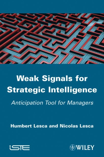 Weak Signals for Strategic Intelligence: Anticipat ion Tool for Managers
