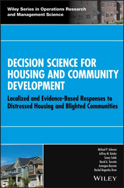 Decision Science for Housing and Community Development – Localized & Evidence–Based Responses to Distressed Housing and Blighted Communities
