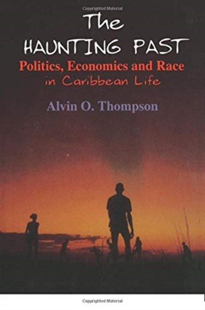 The Haunting Past: Politics, Economics and Race in Caribbean Life
