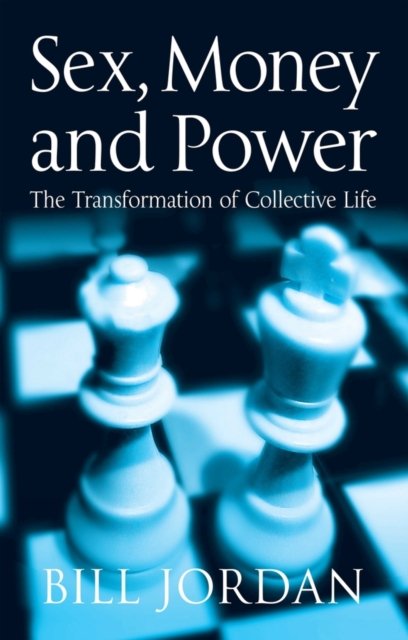 Sex, Money and Power: The Transformation of Collec tive Life