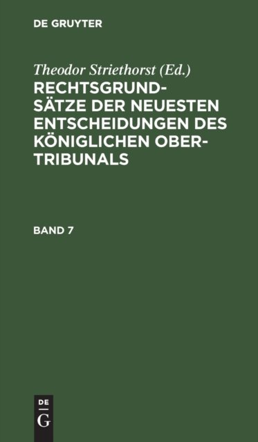 Rechtsgrundsatze Der Neuesten Entscheidungen Des Koniglichen Ober-Tribunals. Band 7