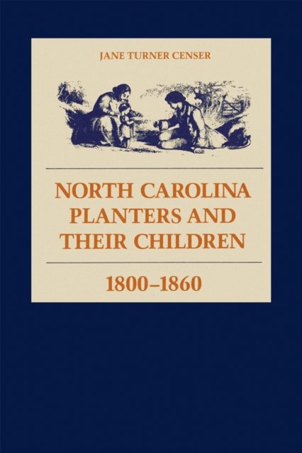 North Carolina Planters and Their Children, 1800-1860