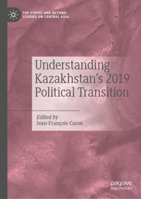 Understanding Kazakhstan''s 2019 Political Transition