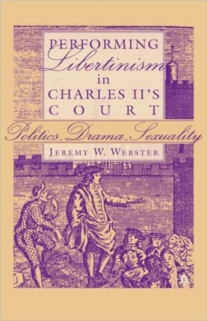 Performing Libertinism in Charles II''s Court