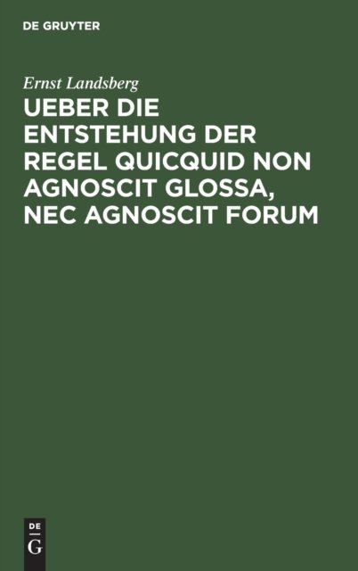 Ueber Die Entstehung Der Regel Quicquid Non Agnoscit Glossa, NEC Agnoscit Forum