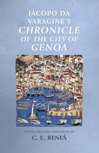 Jacopo da Varagine''s <i>Chronicle of the city of Genoa</i>