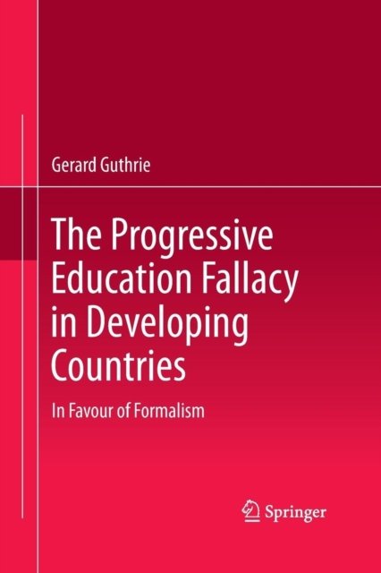 The Progressive Education Fallacy in Developing Countries