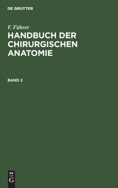 F. Fuhrer: Handbuch Der Chirurgischen Anatomie. Band 2