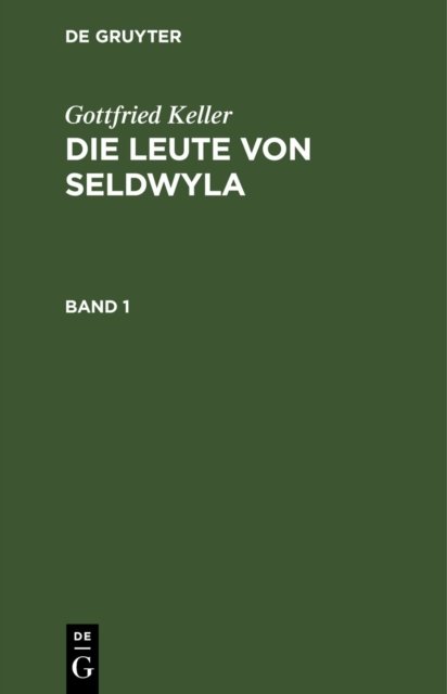 Gottfried Keller: Die Leute Von Seldwyla. Band 1