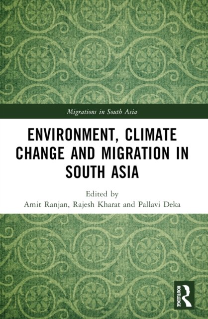 Environment, Climate Change and Migration in South Asia