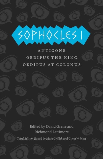 Sophocles I – The Theban Plays: Antigone, Oedipus the King, Oedipus at Colonus