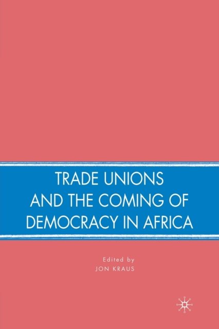 Trade Unions and the Coming of Democracy in Africa