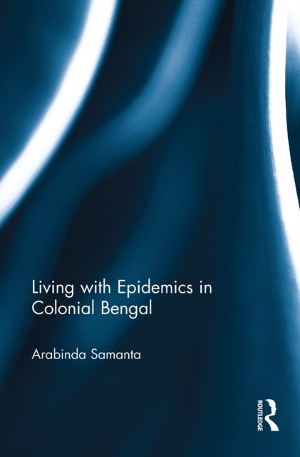 Living With Epidemics in Colonial Bengal