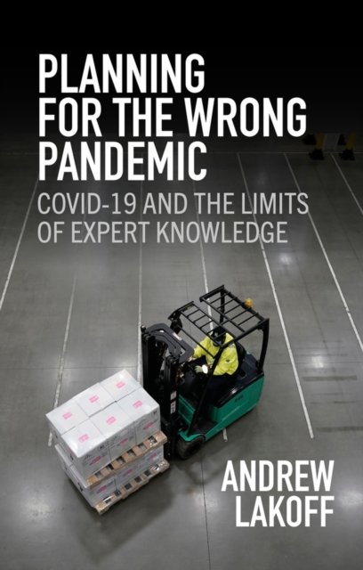 Planning for the Wrong Pandemic – Covid–19 and the Limits of Expert Knowledge