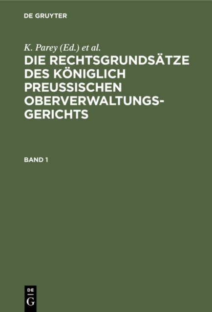 Die Rechtsgrundsatze Des Koniglich Preussischen Oberverwaltungsgerichts. Band 1