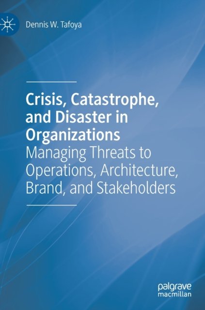 Crisis, Catastrophe, and Disaster in Organizations