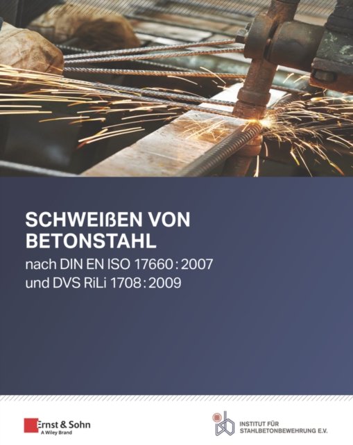 Schweißen von Betonstahl – nach DIN EN ISO 17660:2007 und DVS RiLi 1708:2009