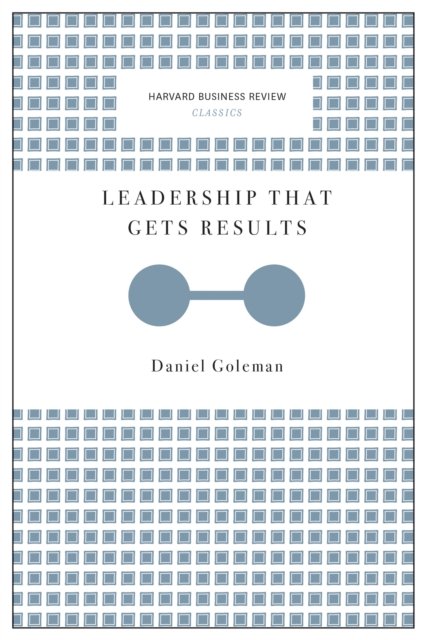 Leadership That Gets Results (Harvard Business Review Classics)