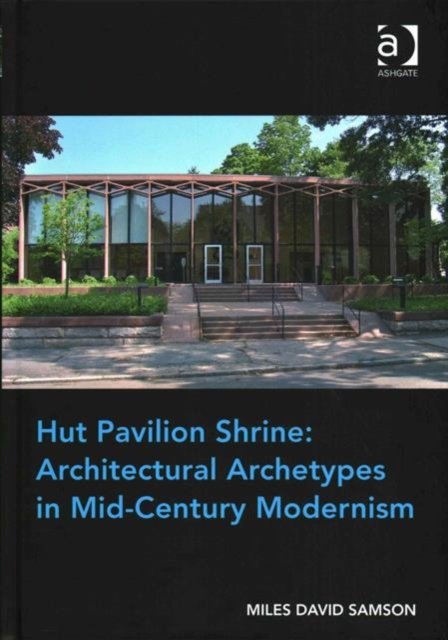 Hut Pavilion Shrine: Architectural Archetypes in Mid-Century Modernism