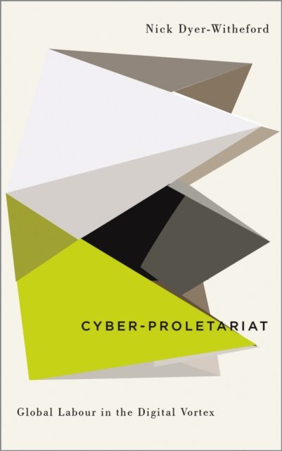 Cyber–Proletariat – Global Labour in the Digital Vortex