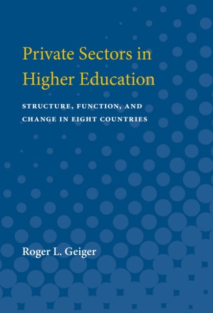 Private Sectors in Higher Education – Structure, Function, and Change in Eight Countries