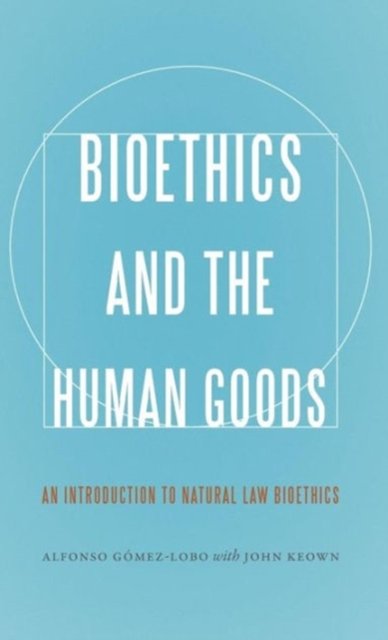 Bioethics and the Human Goods