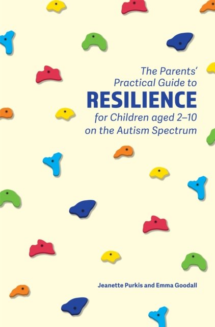 Parents'' Practical Guide to Resilience for Children aged 2-10 on the Autism Spectrum