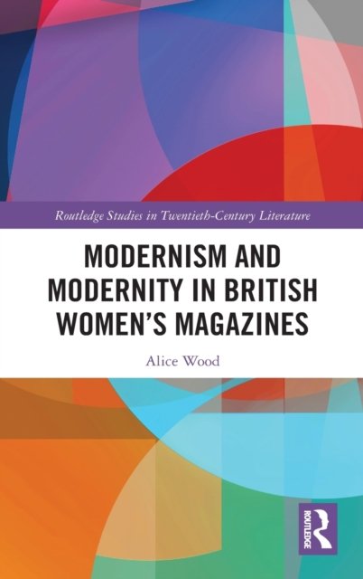 Modernism and Modernity in British Women''s Magazines