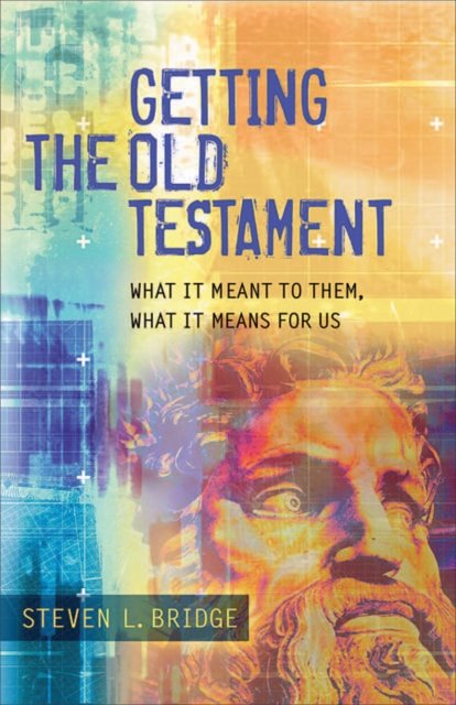 Getting the Old Testament - What It Meant to Them, What It Means for Us