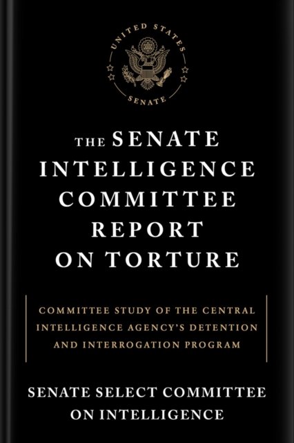 The Senate Intelligence Committee Report on Torture