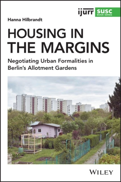 Housing in the Margins – Negotiating Urban Formalities in Berlin's Allotment Gardens