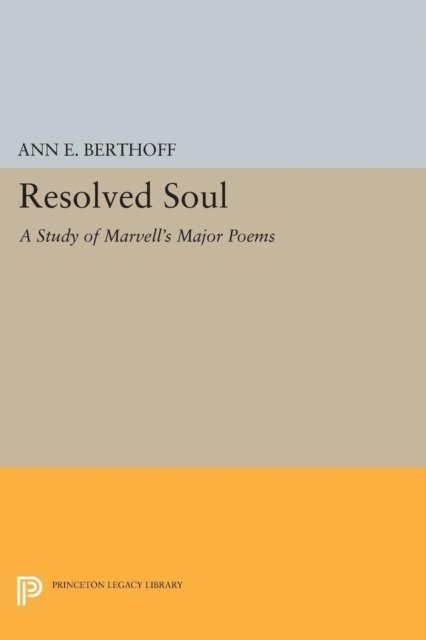 Resolved Soul – A Study of Marvell`s Major Poems