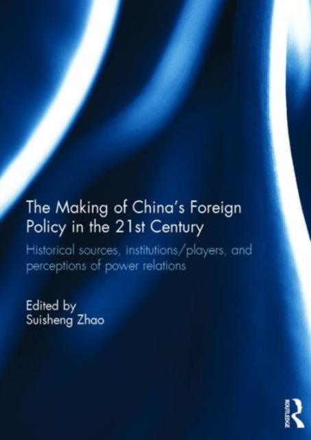 The Making of China''s Foreign Policy in the 21st Century