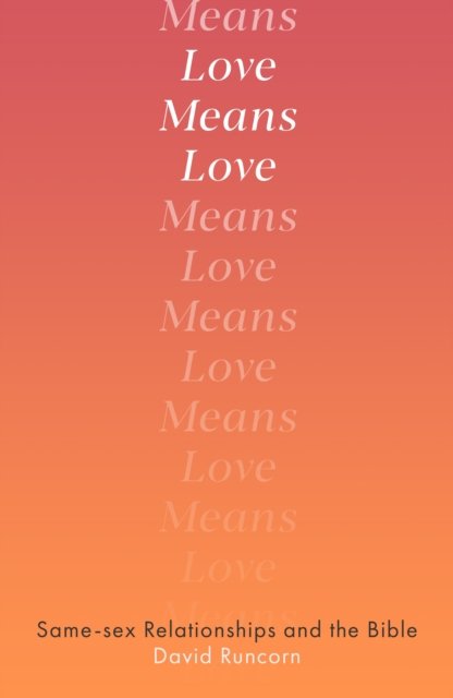 Love Means Love – Same–sex Relationships and the Bible