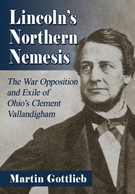 Lincoln''s Northern Nemesis