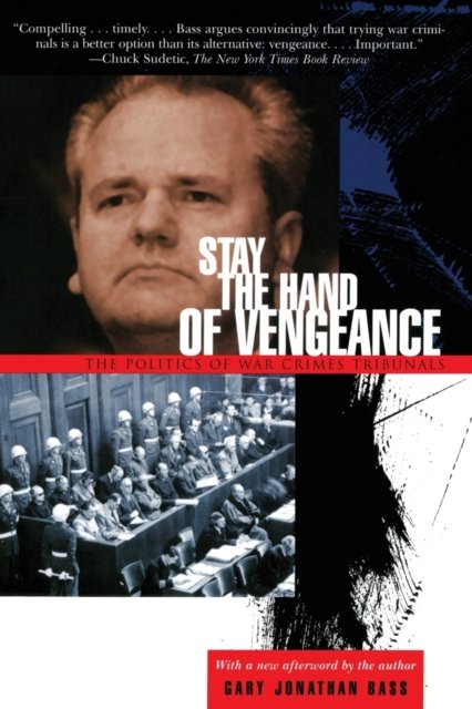 Stay the Hand of Vengeance – The Politics of War Crimes Tribunals